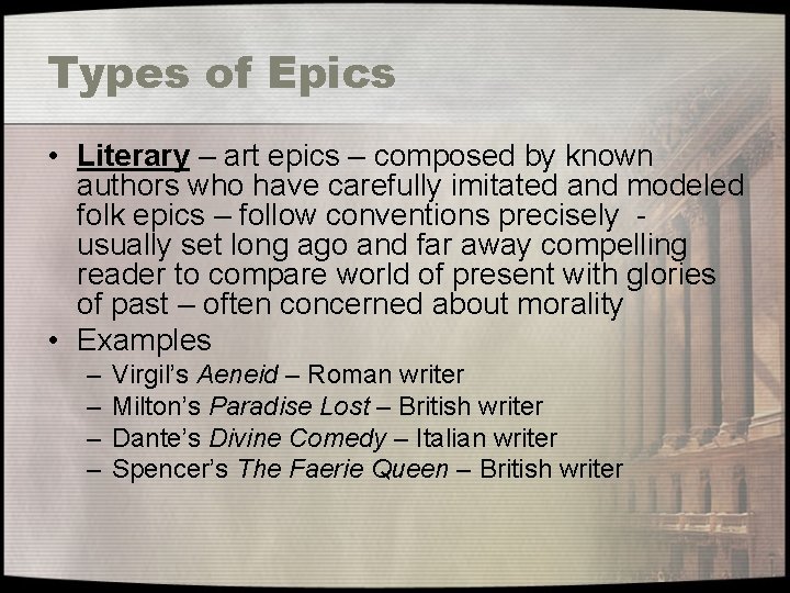 Types of Epics • Literary – art epics – composed by known authors who