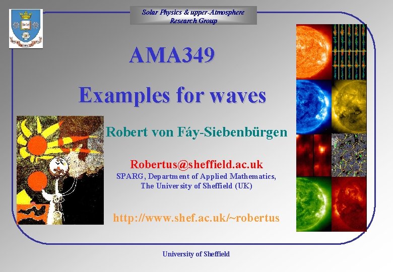 Solar Physics & upper-Atmosphere Research Group AMA 349 Examples for waves Robert von Fáy-Siebenbürgen