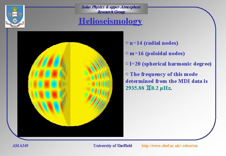 Solar Physics & upper-Atmosphere Research Group Helioseismology ¤ n=14 (radial nodes) ¤ m=16 (poloidal