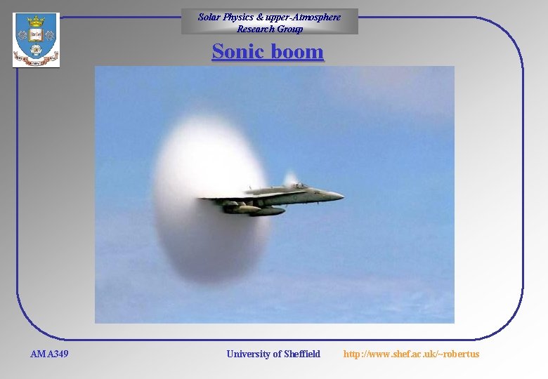 Solar Physics & upper-Atmosphere Research Group Sonic boom AMA 349 University of Sheffield http: