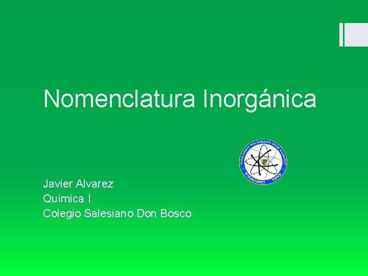 Nomenclatura Inorgánica Javier Alvarez Química I Colegio Salesiano Don Bosco 