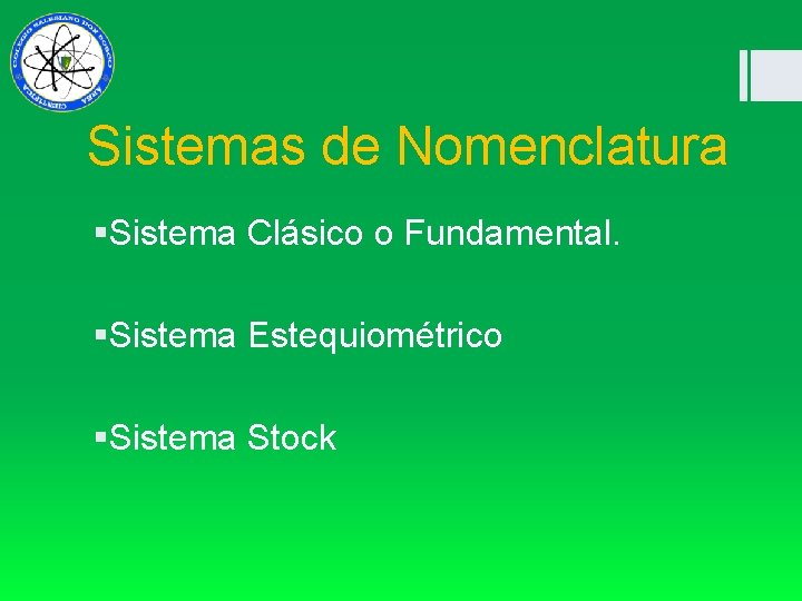 Sistemas de Nomenclatura §Sistema Clásico o Fundamental. §Sistema Estequiométrico §Sistema Stock 