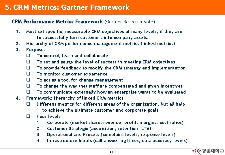 5. CRM Metrics: Gartner Framework CRM Performance Metrics Framework (Gartner Research Note) 1. 2.