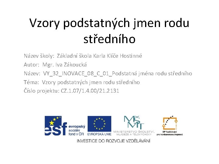 Vzory podstatných jmen rodu středního Název školy: Základní škola Karla Klíče Hostinné Autor: Mgr.
