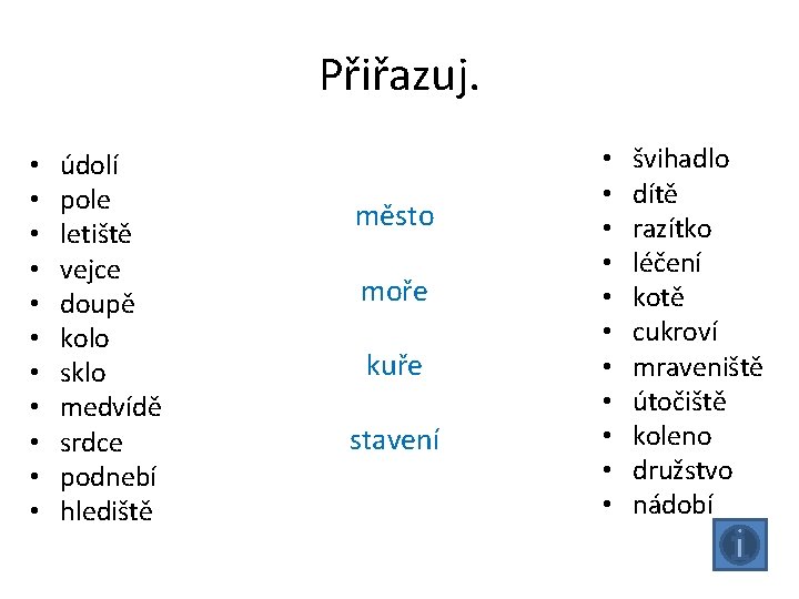Přiřazuj. • • • údolí pole letiště vejce doupě kolo sklo medvídě srdce podnebí