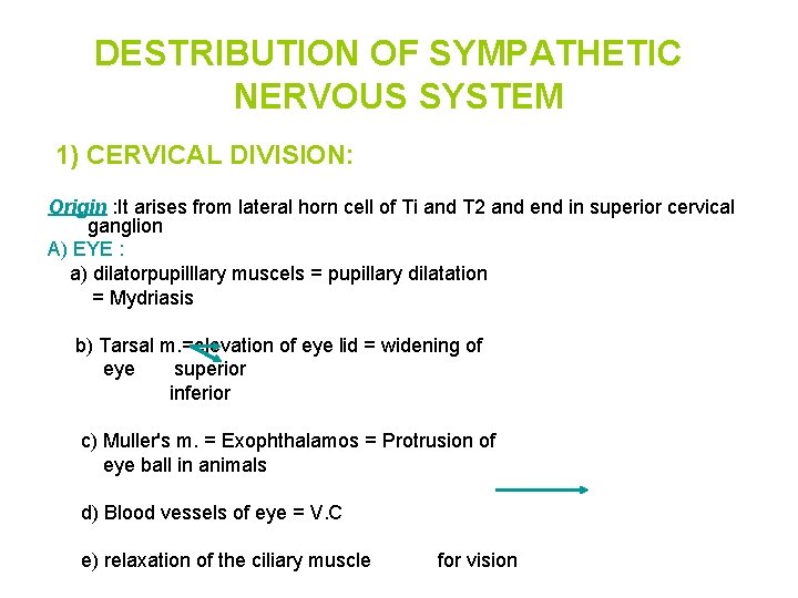 DESTRIBUTION OF SYMPATHETIC NERVOUS SYSTEM 1) CERVICAL DIVISION: Origin : It arises from lateral