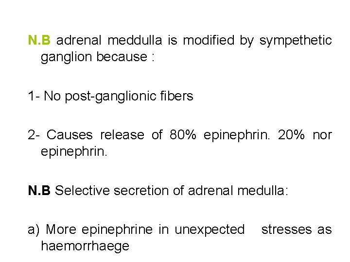 N. B adrenal meddulla is modified by sympethetic ganglion because : 1 - No