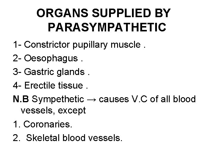 ORGANS SUPPLIED BY PARASYMPATHETIC 1 - Constrictor pupillary muscle. 2 - Oesophagus. 3 -