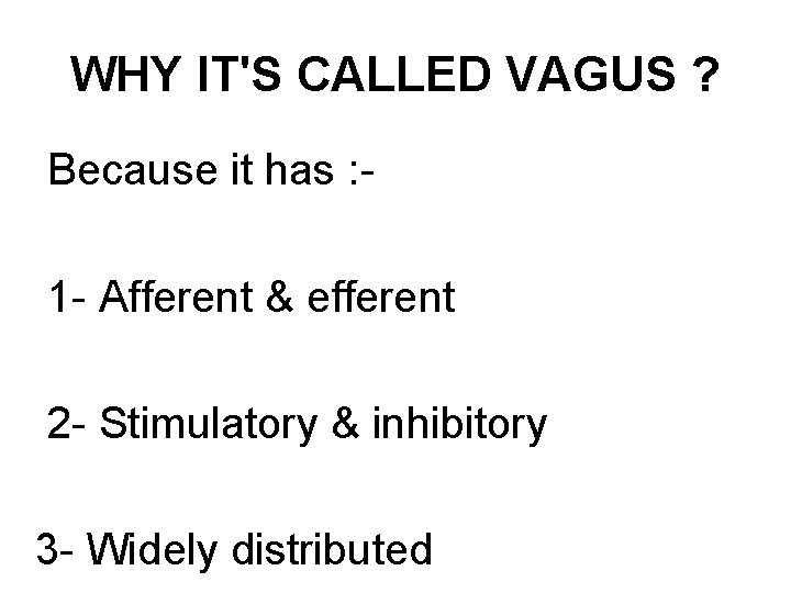 WHY IT'S CALLED VAGUS ? Because it has : 1 - Afferent & efferent