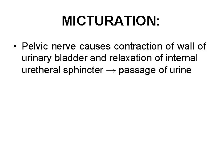 MICTURATION: • Pelvic nerve causes contraction of wall of urinary bladder and relaxation of