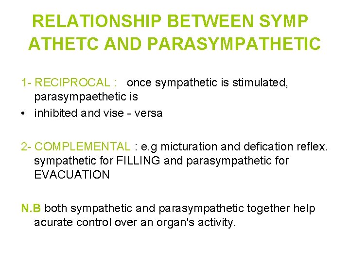 RELATIONSHIP BETWEEN SYMP ATHETC AND PARASYMPATHETIC 1 - RECIPROCAL : once sympathetic is stimulated,