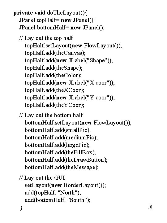 private void do. The. Layout(){ JPanel top. Half= new JPanel(); JPanel bottom. Half= new