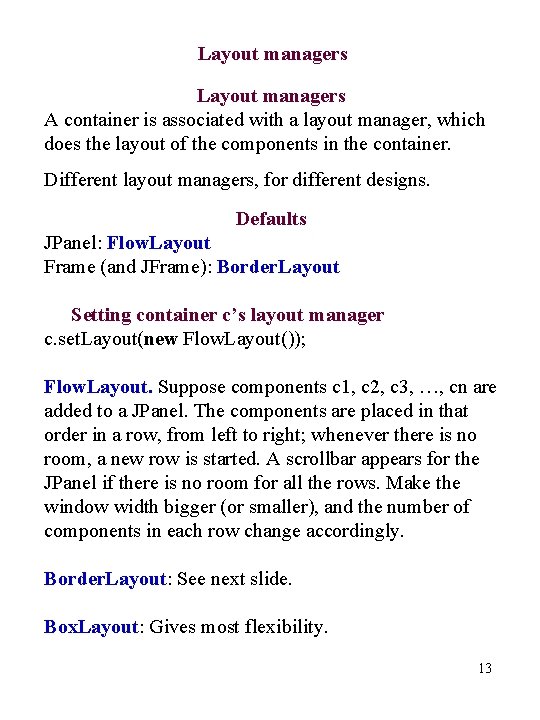 Layout managers A container is associated with a layout manager, which does the layout