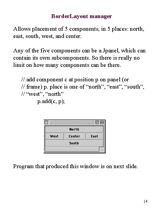 Border. Layout manager Allows placement of 5 components, in 5 places: north, east, south,