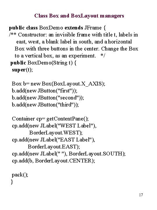 Class Box and Box. Layout managers public class Box. Demo extends JFrame { /**