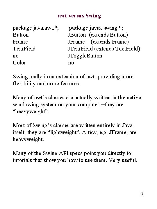 awt versus Swing package java. awt. *; Button Frame Text. Field no Color package