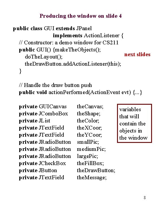 Producing the window on slide 4 public class GUI extends JPanel implements Action. Listener