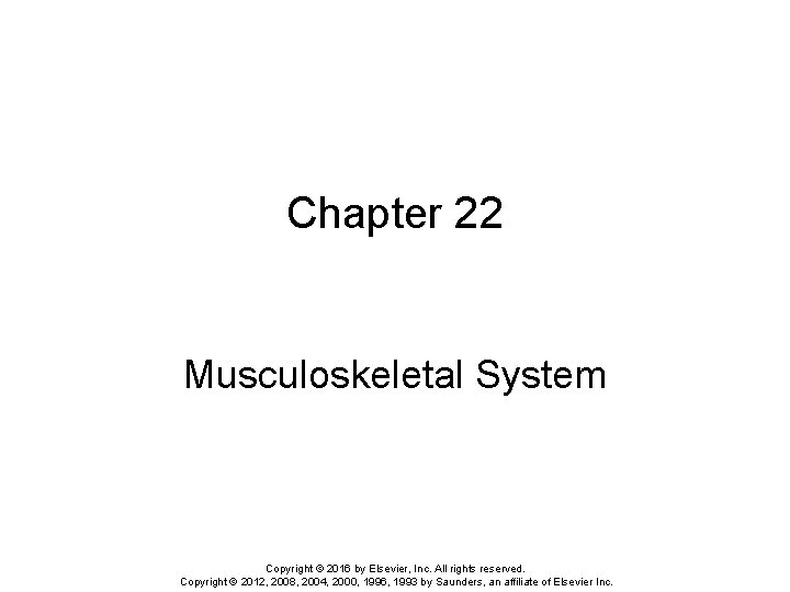 Chapter 22 Musculoskeletal System Copyright © 2016 by Elsevier, Inc. All rights reserved. Copyright