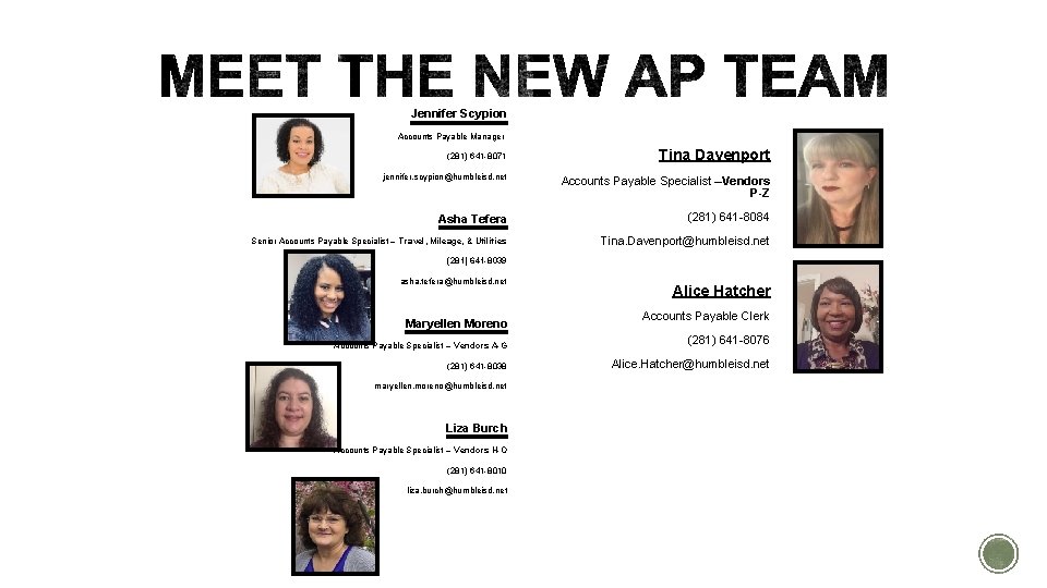Jennifer Scypion Accounts Payable Manager (281) 641 -8071 jennifer. scypion@humbleisd. net Tina Davenport Accounts Jennifer Scypion Accounts Payable Manager (281) 641 -8071 jennifer. scypion@humbleisd. net Tina Davenport Accounts