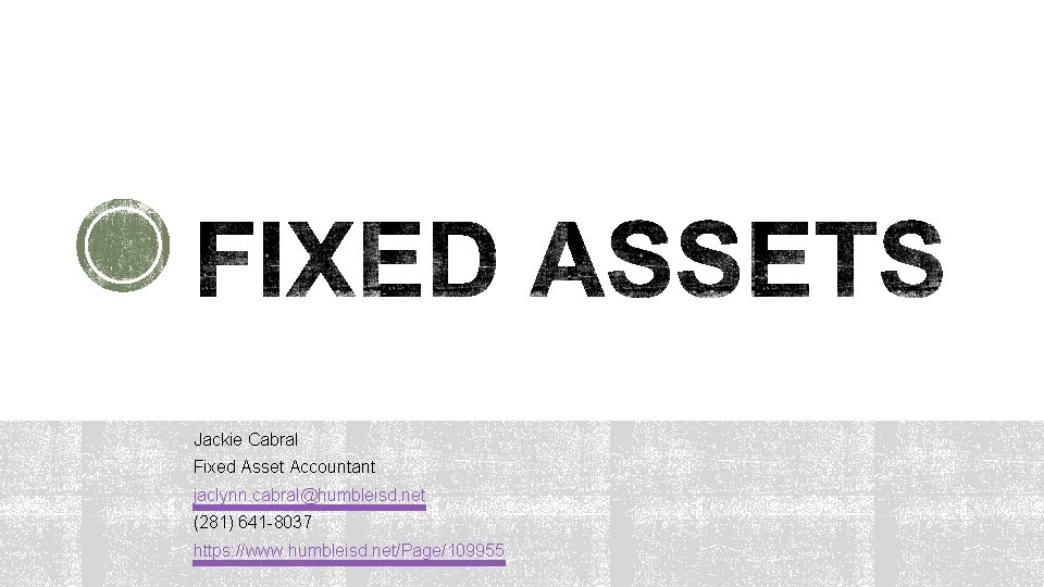 Jackie Cabral Fixed Asset Accountant jaclynn. cabral@humbleisd. net (281) 641 -8037 https: //www. humbleisd. Jackie Cabral Fixed Asset Accountant jaclynn. cabral@humbleisd. net (281) 641 -8037 https: //www. humbleisd.