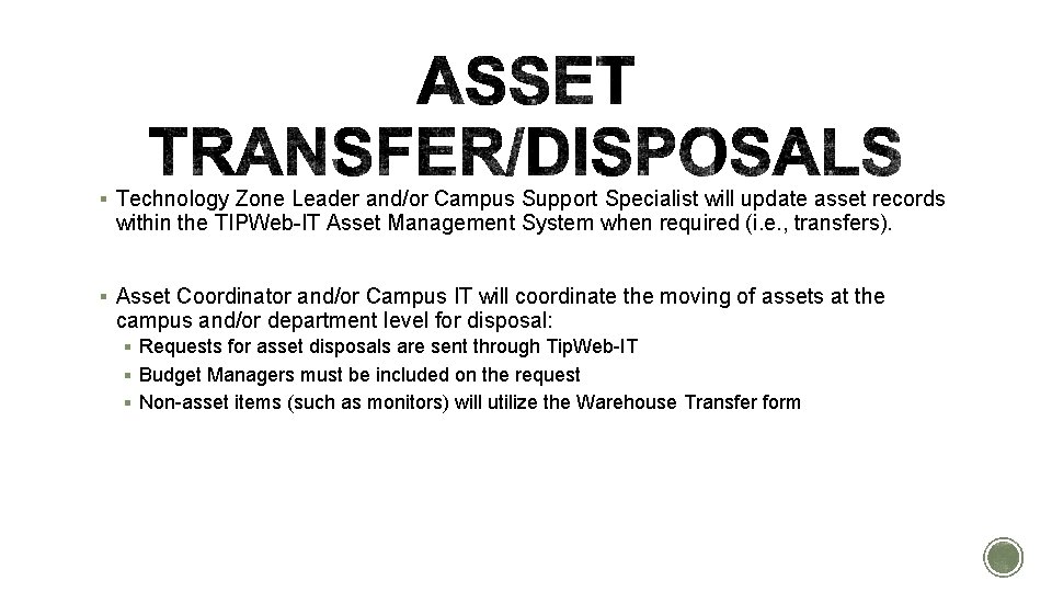 § Technology Zone Leader and/or Campus Support Specialist will update asset records within the § Technology Zone Leader and/or Campus Support Specialist will update asset records within the