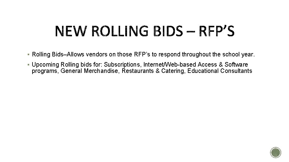 § Rolling Bids–Allows vendors on those RFP’s to respond throughout the school year. § § Rolling Bids–Allows vendors on those RFP’s to respond throughout the school year. §