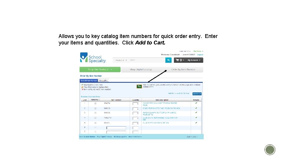 ORDER BY ITEM NUMBER Allows you to key catalog item numbers for quick order ORDER BY ITEM NUMBER Allows you to key catalog item numbers for quick order