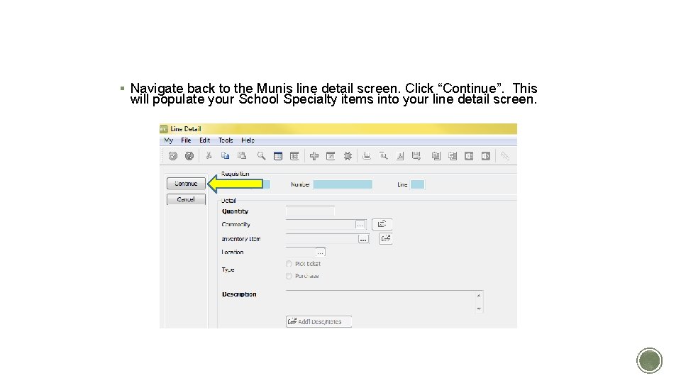 POPULATE YOUR REQUISITION § Navigate back to the Munis line detail screen. Click “Continue”. POPULATE YOUR REQUISITION § Navigate back to the Munis line detail screen. Click “Continue”.