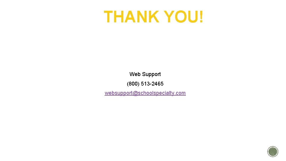 THANK YOU! Web Support (800) 513 -2465 websupport@schoolspecialty. com THANK YOU! Web Support (800) 513 -2465 websupport@schoolspecialty. com