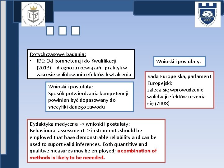 Dotychczasowe badania: • IBE: Od kompetencji do Kwalifikacji (2013) – diagnoza rozwiązań i praktyk