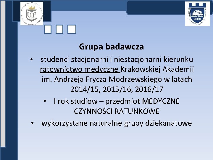 Grupa badawcza • studenci stacjonarni i niestacjonarni kierunku ratownictwo medyczne Krakowskiej Akademii im. Andrzeja