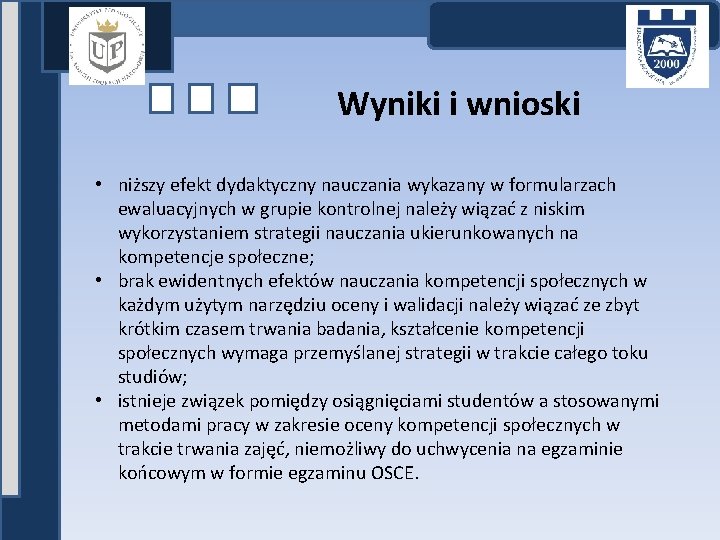 Wyniki i wnioski • niższy efekt dydaktyczny nauczania wykazany w formularzach ewaluacyjnych w grupie