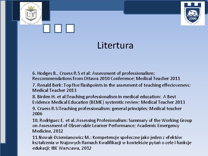 Litertura 6. Hodges B. , Cruess R. S et al: Assessment of professionalism: Reccommendations