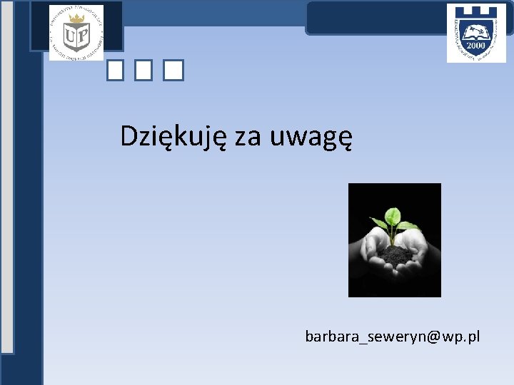 Dziękuję za uwagę barbara_seweryn@wp. pl 