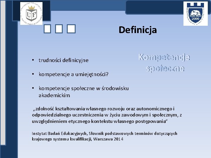 Definicja • trudności definicyjne • kompetencje a umiejętności? Kompetencje społeczne • kompetencje społeczne w