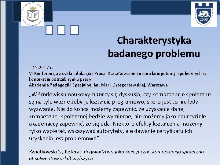 Charakterystyka badanego problemu 1. 12. 2017 r. VI Konferencja z cyklu Edukacja i Praca: