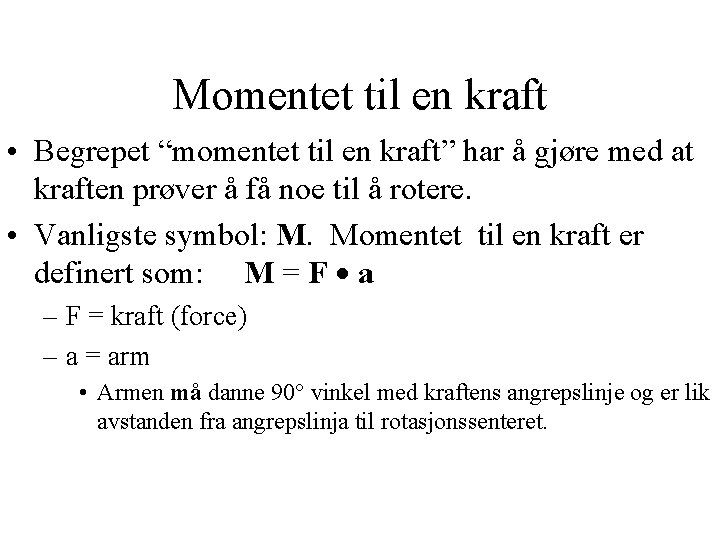 Momentet til en kraft • Begrepet “momentet til en kraft” har å gjøre med