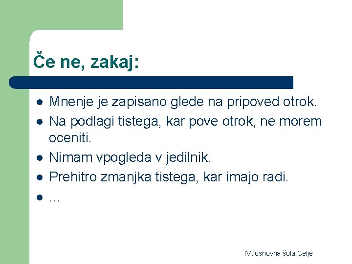 Če ne, zakaj: l l l Mnenje je zapisano glede na pripoved otrok. Na