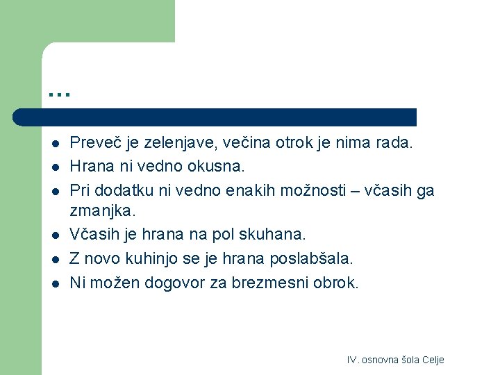 … l l l Preveč je zelenjave, večina otrok je nima rada. Hrana ni