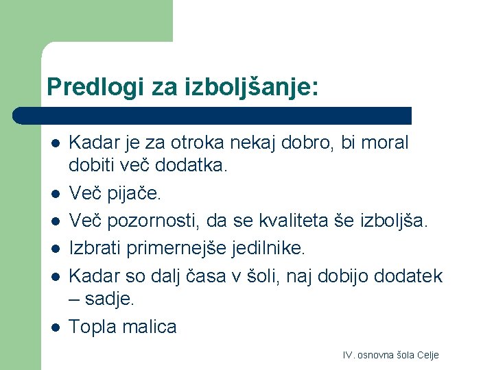 Predlogi za izboljšanje: l l l Kadar je za otroka nekaj dobro, bi moral