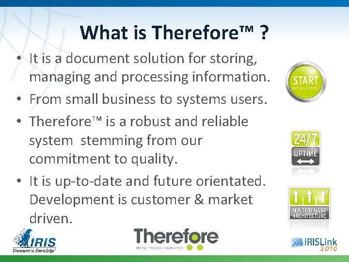 What is Therefore™ ? • It is a document solution for storing, managing and