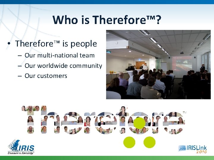 Who is Therefore™? • Therefore™ is people – Our multi-national team – Our worldwide