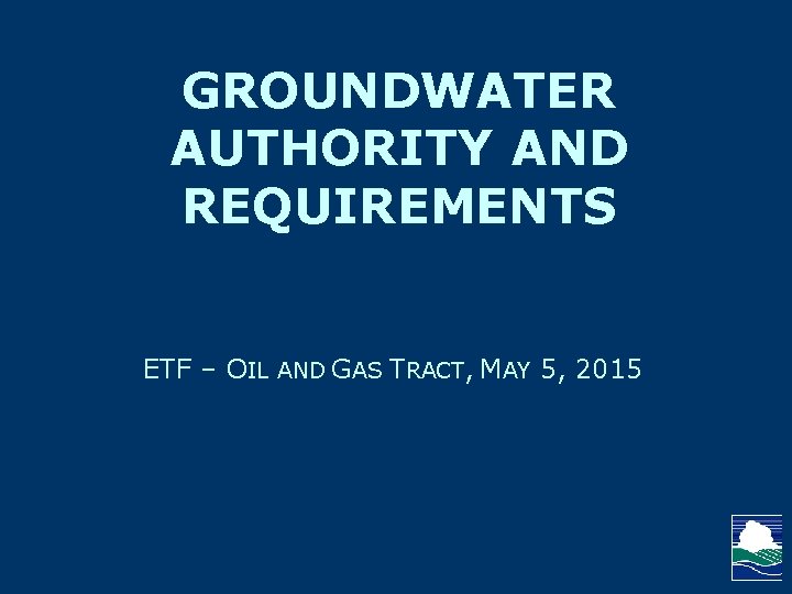 GROUNDWATER AUTHORITY AND REQUIREMENTS ETF – OIL AND GAS TRACT, MAY 5, 2015 