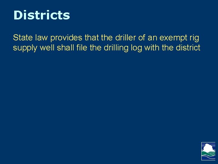 Districts State law provides that the driller of an exempt rig supply well shall