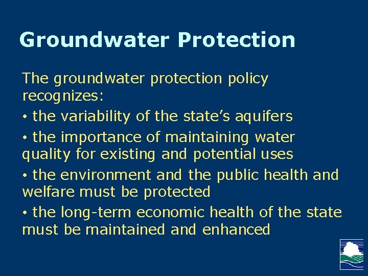 Groundwater Protection The groundwater protection policy recognizes: • the variability of the state’s aquifers