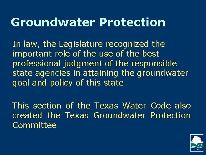 Groundwater Protection In law, the Legislature recognized the important role of the use of