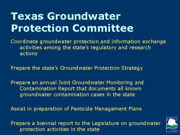 Texas Groundwater Protection Committee Coordinate groundwater protection and information exchange activities among the state’s