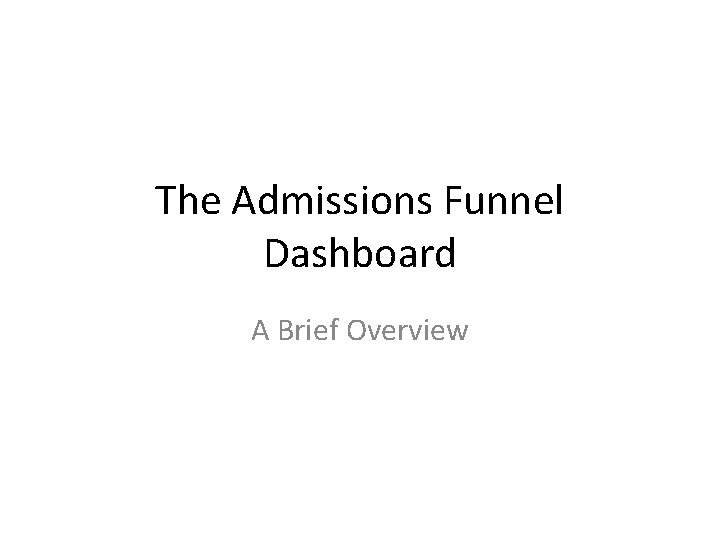 The Admissions Funnel Dashboard A Brief Overview 