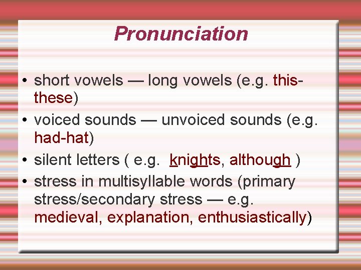Pronunciation • short vowels — long vowels (e. g. thisthese) • voiced sounds —