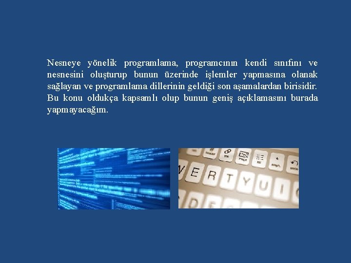 Nesneye yönelik programlama, programcının kendi sınıfını ve nesnesini oluşturup bunun üzerinde işlemler yapmasına olanak